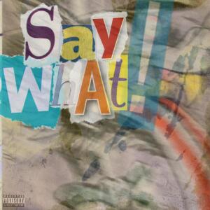Listen to SAY WHAT! (Explicit) song with lyrics from Exact