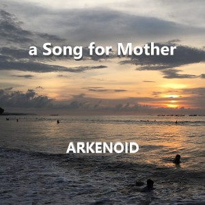 收聽Arkenoid的A Song for Mother歌詞歌曲