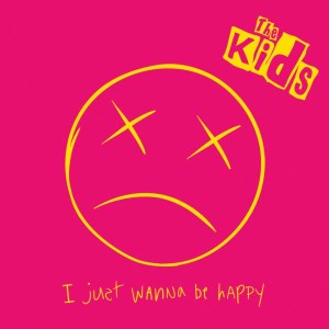 Listen to I Just Wanna Be Happy (Radio Edit|Explicit) song with lyrics from The Kids