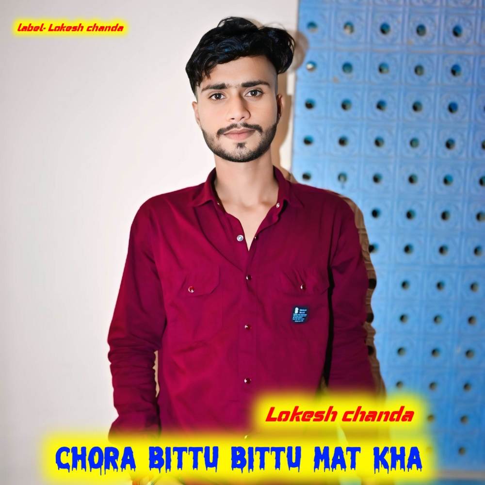 Chora tu bittu bittu mat kha