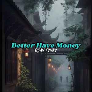 Album Better Have Money (Remix) from Rean Fvnky