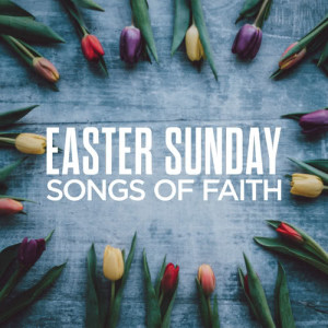 อัลบัม Easter Sunday: Songs Of Faith ศิลปิน Various Artists