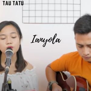 Dengarkan Tau Tatu lagu dari Ianyola dengan lirik