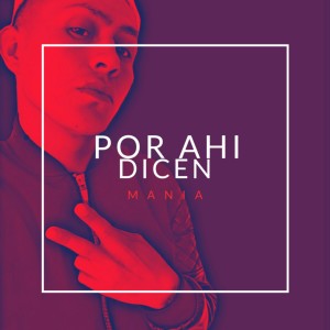 Listen to Por Ahi Dicen (Explicit) song with lyrics from Mania