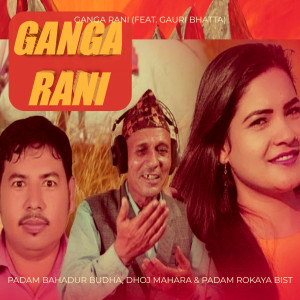 Dengarkan lagu Ganga Rani (Explicit) nyanyian Padam Bahadur Budha dengan lirik