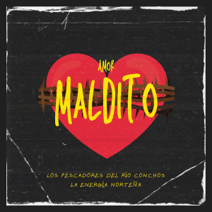 收聽Los Pescadores Del Rio Conchos的Amor Maldito歌詞歌曲