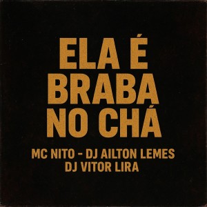 Ela é Braba no Chá (Explicit) dari MC Nito