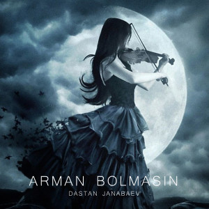 Listen to Arman bolmasin song with lyrics from Dastan Janabaev