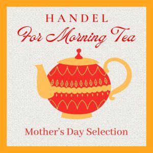Oslo Chamber Orchestra的專輯Handel For Morning Tea: Mother's Day Selection