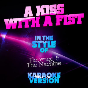 收聽Ameritz Audio Karaoke的A Kiss with a Fist (In the Style of Florence & The Machine) [Karaoke Version] (Karaoke Version)歌詞歌曲