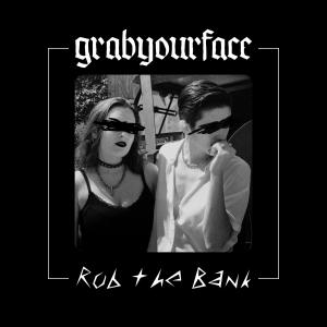 Listen to Rob the Bank (Explicit) song with lyrics from Grabyourface