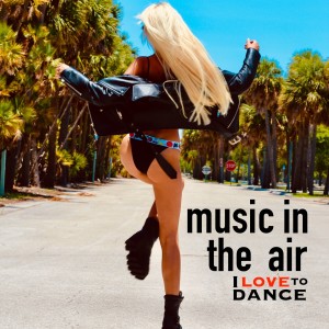 Album Music In The Air (I Love To Dance) from Various Artists