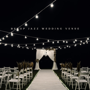 Album Bebop Jazz Wedding Venue (Elegant Music to Celebrate Wedding Anniversary) from Smooth Jazz Music Academy