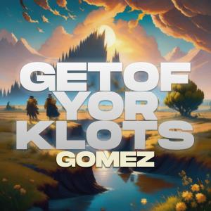 Getof Yor Klots dari Gomez