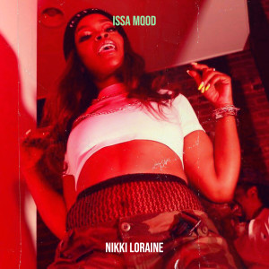 Listen to Issa Mood (Explicit) song with lyrics from Nikki Loraine