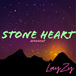 收聽Lay Zy的Stone Heart Afrobeat歌詞歌曲