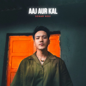 Listen to Aaj Aur Kal song with lyrics from Sonam Negi