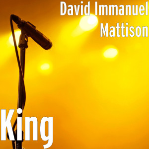 Listen to King song with lyrics from David Immanuel Mattison