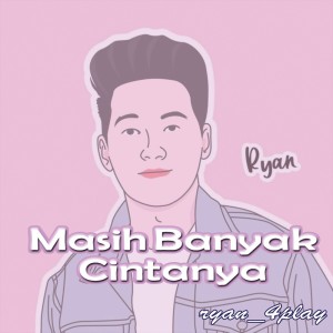 Dengarkan Masih Banyak Cintanya lagu dari RYAN 4PLAY dengan lirik