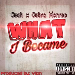 收聽Cobra Monroe的What I Became (feat. Cosh) (Explicit)歌詞歌曲