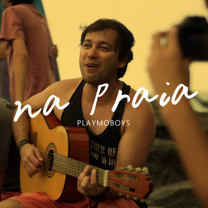 Listen to Na Praia song with lyrics from Playmoboys