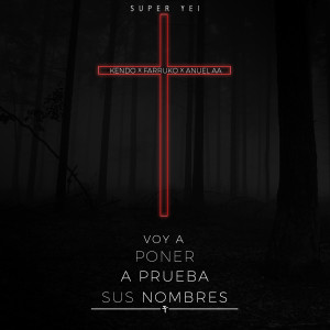 Album Voy a Poner a Prueba Sus Nombres (feat. Kendo, Farruko & Anuel Aa) (Explicit) oleh Super Yei