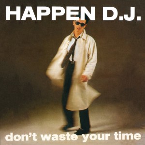 收聽Happen D.J.的Don't Waste Your Time (Original Radio Version)歌詞歌曲