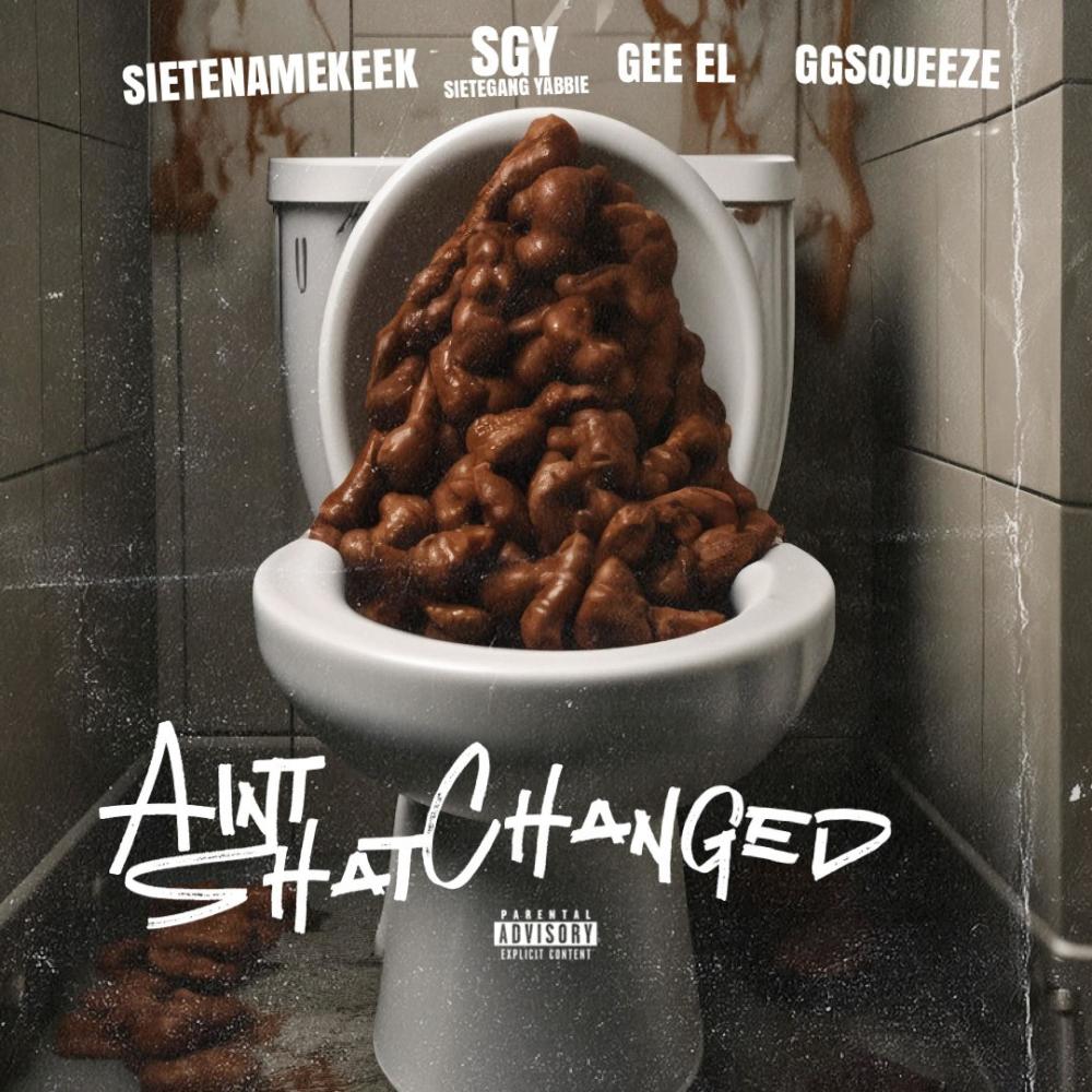 Ain't Shat Changed (feat. SieteGang Yabbie, Gee EL & GGSQUEEZE) (Explicit)