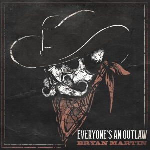 ดาวน์โหลดและฟังเพลง Everyone's an Outlaw พร้อมเนื้อเพลงจาก Bryan Martin
