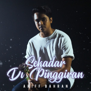 Listen to Sekadar Di Pinggiran song with lyrics from Ariff Bahran
