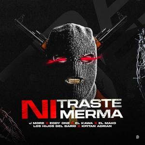 JMore El 1ndeseable的專輯Ni Traste Ni Merma (feat. Eddy One, El Kawa, Los Hijos Del Barrio, El Mako & Kapitan Adrian)