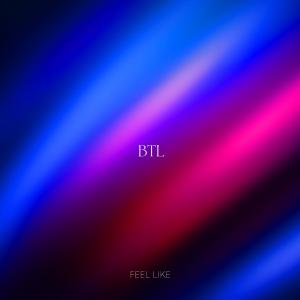 收聽BTL的Feel Like歌詞歌曲