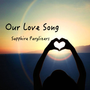 Listen to Our Love Song song with lyrics from Sapphire Parylizers