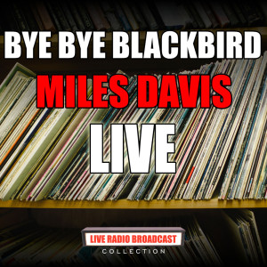 收聽Miles Davis的Bye Bye Blackbird (Live)歌詞歌曲