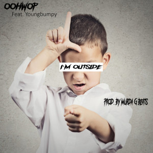 Listen to I'm Outside (Explicit) song with lyrics from oohwop
