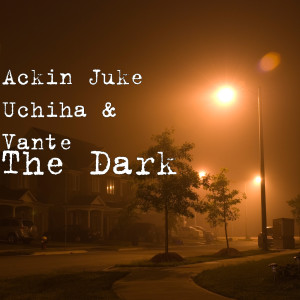 Listen to The Dark (Explicit) song with lyrics from Ackin Juke Uchiha