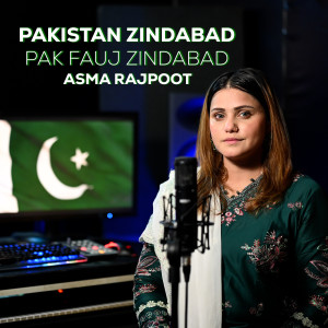 收聽Asma Rajpoot的Pakistan Zindabad Pak Fauj Zindabad歌詞歌曲