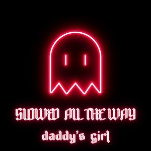 Album Slowed All The Way oleh Daddy's Girl