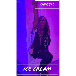 Listen to Ice Cream (Explicit) song with lyrics from Uneek