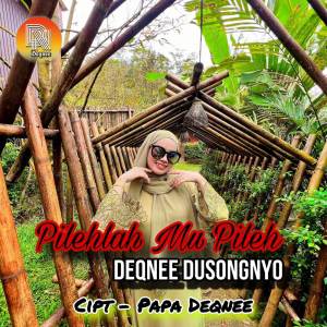Listen to Pilehlah Mu Pileh song with lyrics from Deqnee Dusongnyo