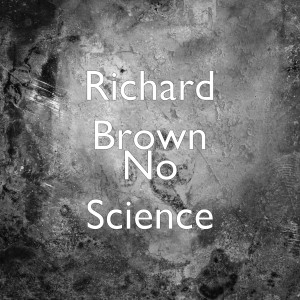 Album No Science from Richard Brown