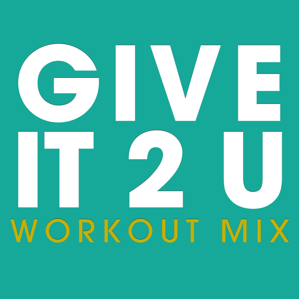 Give It 2 U (Workout Extended Remix)