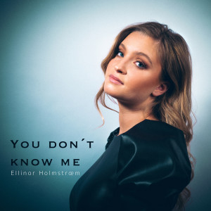 收聽Ellinor Holmstroem的You Don´t Know Me歌詞歌曲