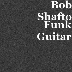 Album Funk Guitar from Bob Shafto