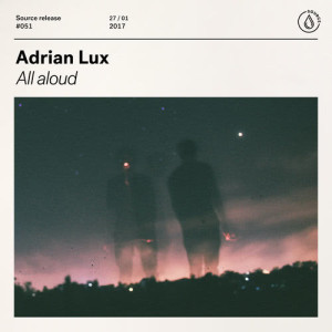 收聽Adrian Lux的All Aloud (Adrian Lux Remix) (Extended Mix)歌詞歌曲
