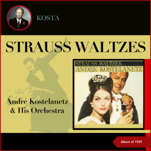 Album Strauss Waltzes (Album of 1959) oleh Andre Kostelanetz & His Orchestra