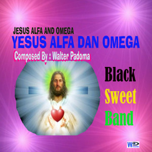 Dengarkan lagu YESUS ALFA DAN OMEGA nyanyian Black Sweet dengan lirik