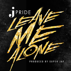 收听J.Pride的Leave Me Alone (Explicit)歌词歌曲