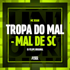 TROPA DO MAL - MAL DE SC (Explicit) dari Mc Jhuan