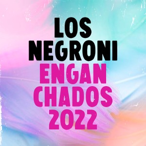 Los Negroni的專輯Enganchados 2022